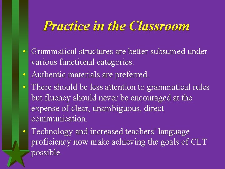 Practice in the Classroom • Grammatical structures are better subsumed under various functional categories.
