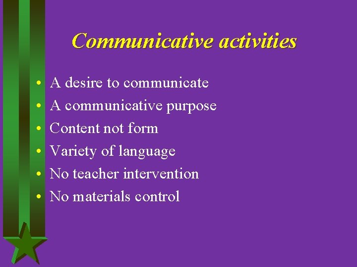Communicative activities • • • A desire to communicate A communicative purpose Content not