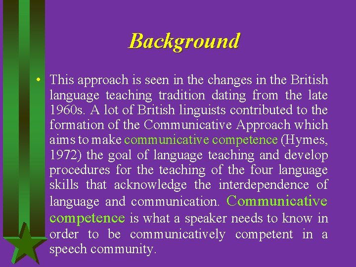 Background • This approach is seen in the changes in the British language teaching