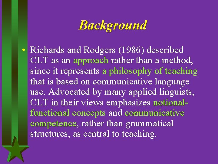 Background • Richards and Rodgers (1986) described CLT as an approach rather than a