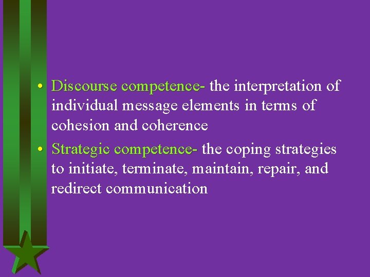  • Discourse competence- the interpretation of individual message elements in terms of cohesion