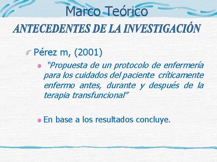 Marco Teórico Pérez m, (2001) “Propuesta de un protocolo de enfermería para los cuidados