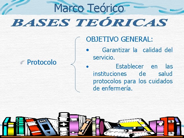 Marco Teórico OBJETIVO GENERAL: • Protocolo Garantizar la calidad del servicio. • Establecer en