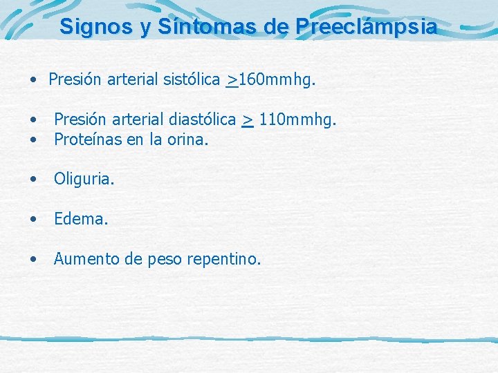 Signos y Síntomas de Preeclámpsia • Presión arterial sistólica >160 mmhg. • Presión arterial