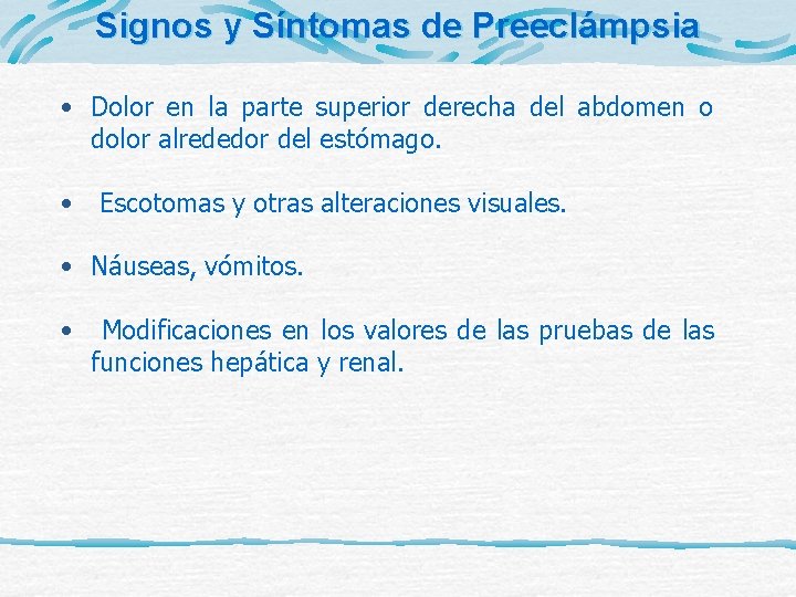 Signos y Síntomas de Preeclámpsia • Dolor en la parte superior derecha del abdomen