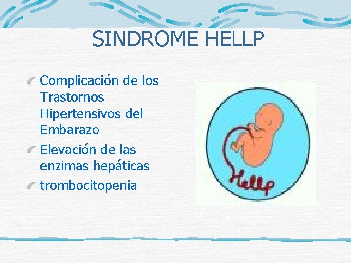 SINDROME HELLP Complicación de los Trastornos Hipertensivos del Embarazo Elevación de las enzimas hepáticas