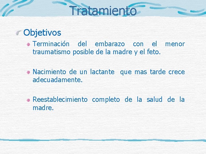 Tratamiento Objetivos Terminación del embarazo con el menor traumatismo posible de la madre y