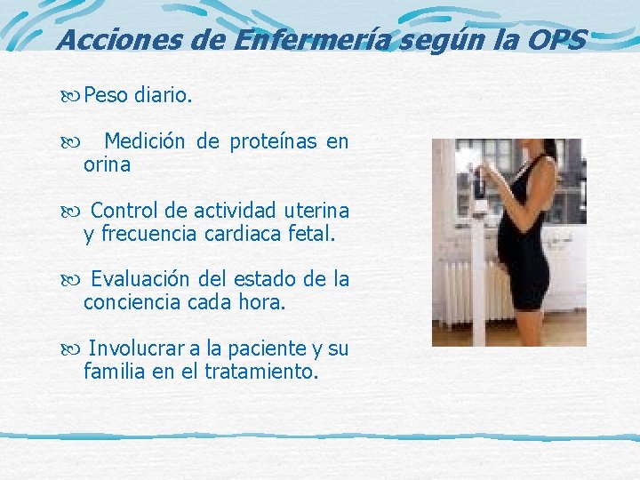 Acciones de Enfermería según la OPS Peso diario. Medición de proteínas en orina Control