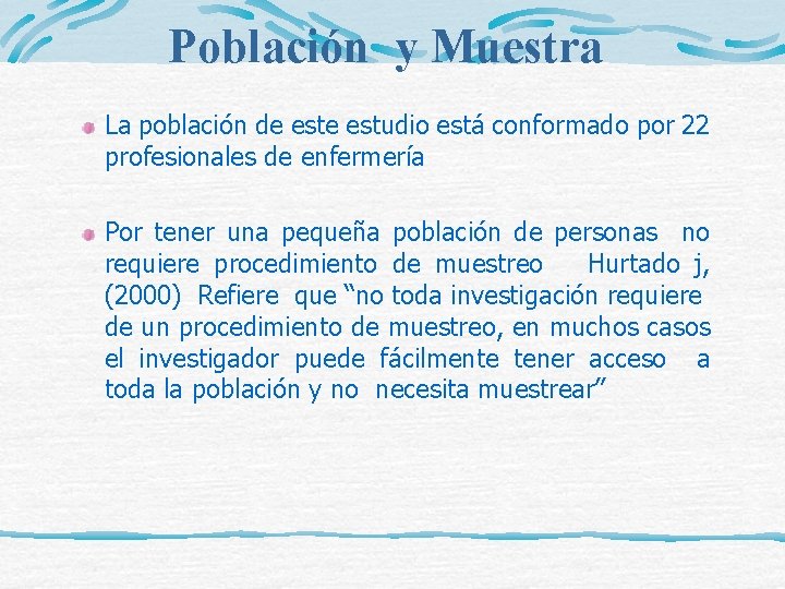 Población y Muestra La población de estudio está conformado por 22 profesionales de enfermería