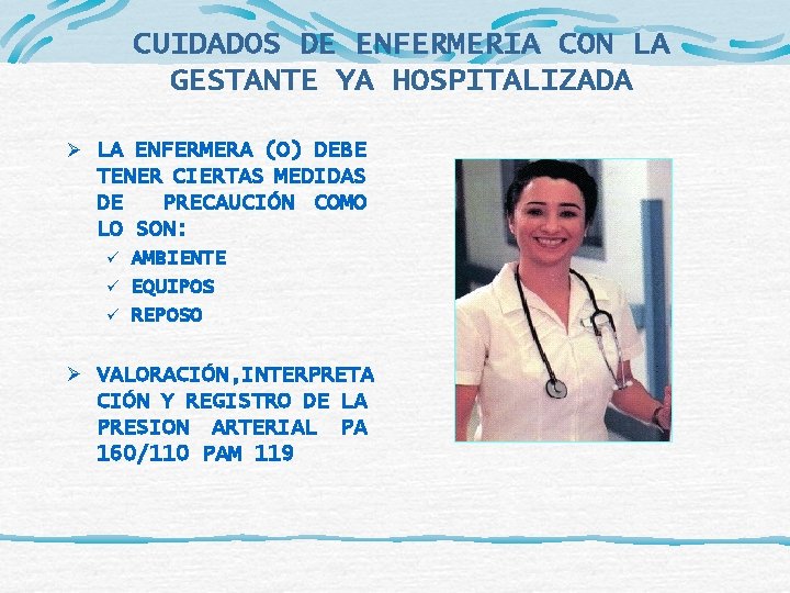 CUIDADOS DE ENFERMERIA CON LA GESTANTE YA HOSPITALIZADA Ø LA ENFERMERA (O) DEBE TENER