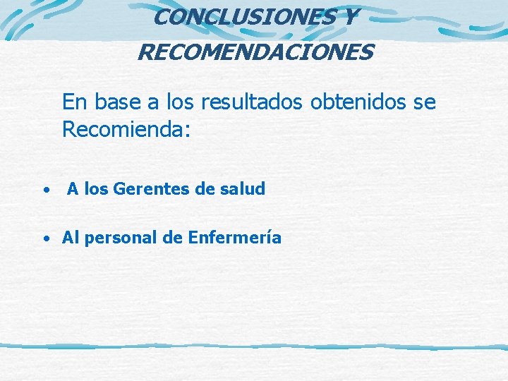 CONCLUSIONES Y RECOMENDACIONES En base a los resultados obtenidos se Recomienda: • A los