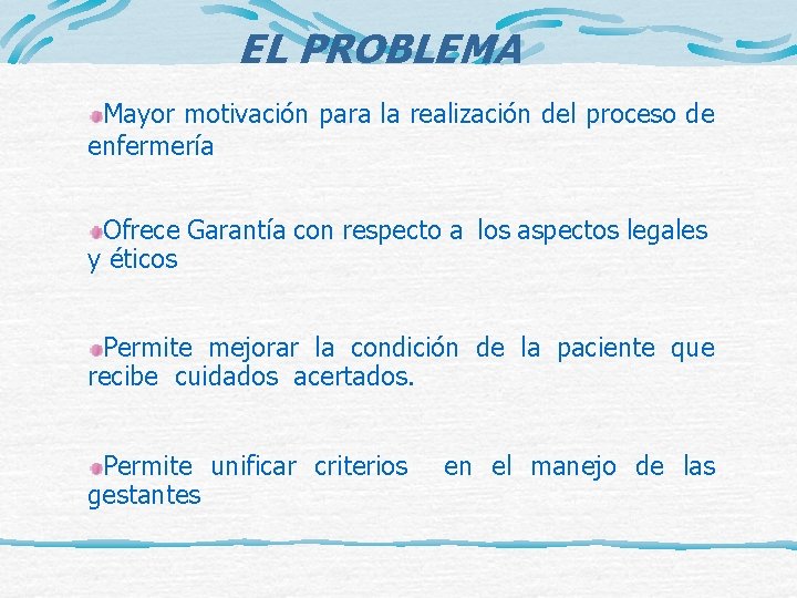 EL PROBLEMA Mayor motivación para la realización del proceso de enfermería Ofrece Garantía con