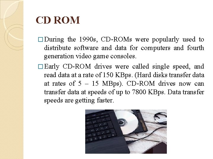 CD ROM � During the 1990 s, CD-ROMs were popularly used to distribute software