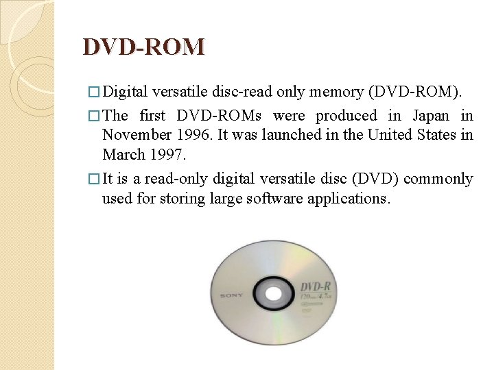 DVD-ROM � Digital versatile disc-read only memory (DVD-ROM). � The first DVD-ROMs were produced