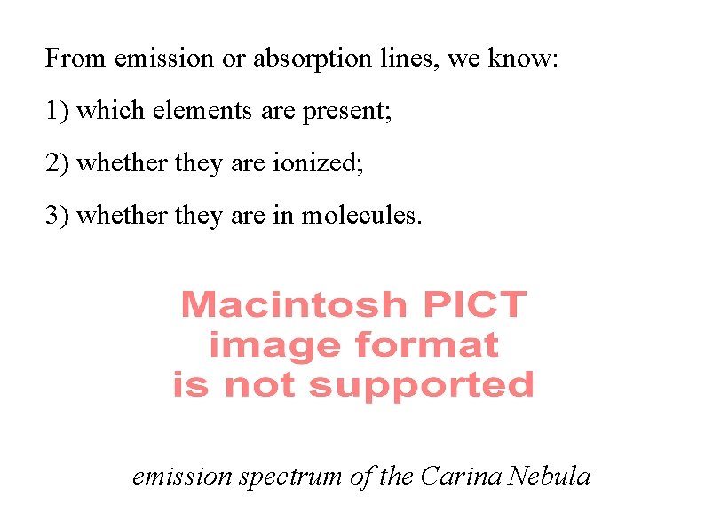From emission or absorption lines, we know: 1) which elements are present; 2) whether