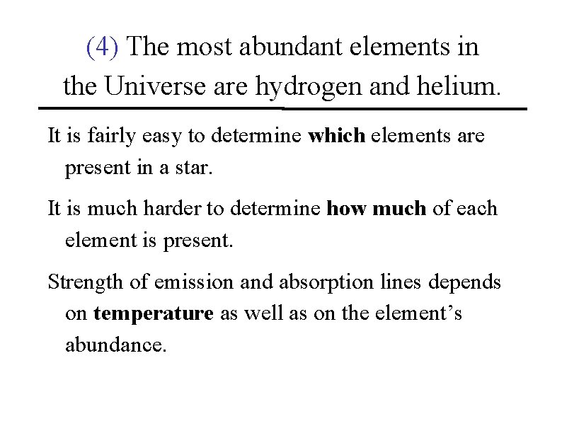 (4) The most abundant elements in the Universe are hydrogen and helium. It is