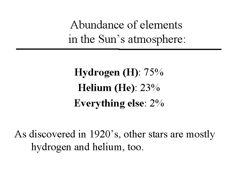 Abundance of elements in the Sun’s atmosphere: Hydrogen (H): 75% Helium (He): 23% Everything Abundance of elements in the Sun’s atmosphere: Hydrogen (H): 75% Helium (He): 23% Everything