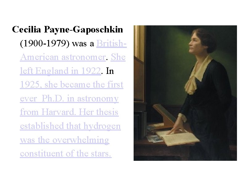 Cecilia Payne-Gaposchkin (1900 -1979) was a British. American astronomer. She left England in 1922. Cecilia Payne-Gaposchkin (1900 -1979) was a British. American astronomer. She left England in 1922.