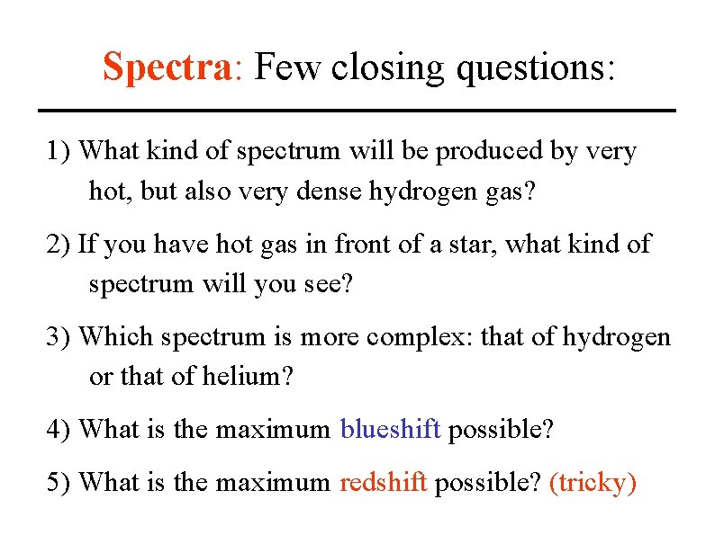 Spectra: Few closing questions: 1) What kind of spectrum will be produced by very