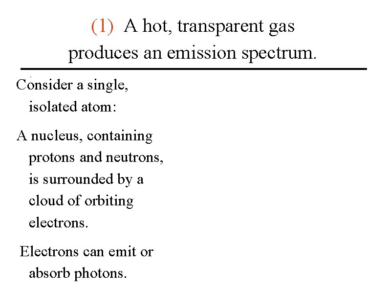 (1) A hot, transparent gas produces an emission spectrum. Consider a single, isolated atom: