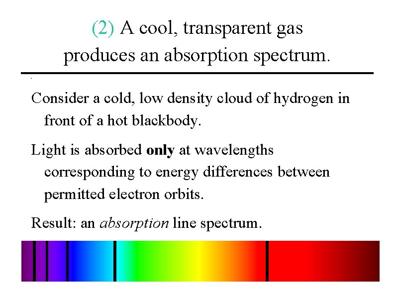 (2) A cool, transparent gas produces an absorption spectrum. Consider a cold, low density