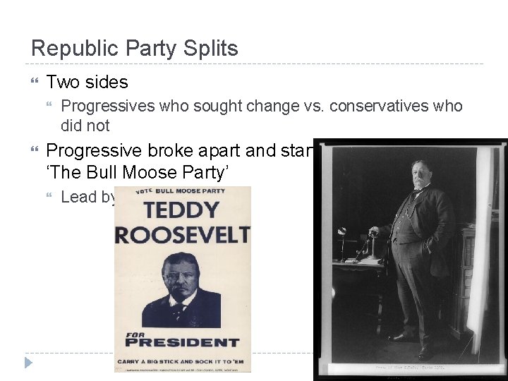 Republic Party Splits Two sides Progressives who sought change vs. conservatives who did not
