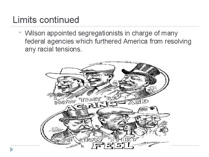 Limits continued Wilson appointed segregationists in charge of many federal agencies which furthered America