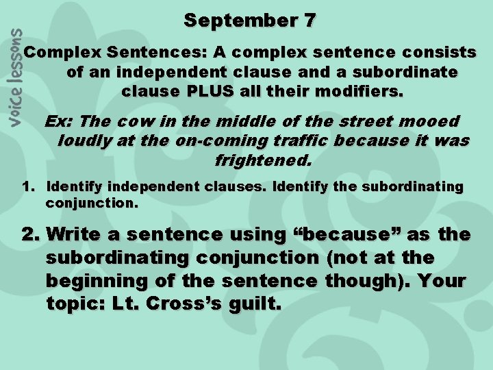 September 7 Complex Sentences: A complex sentence consists of an independent clause and a