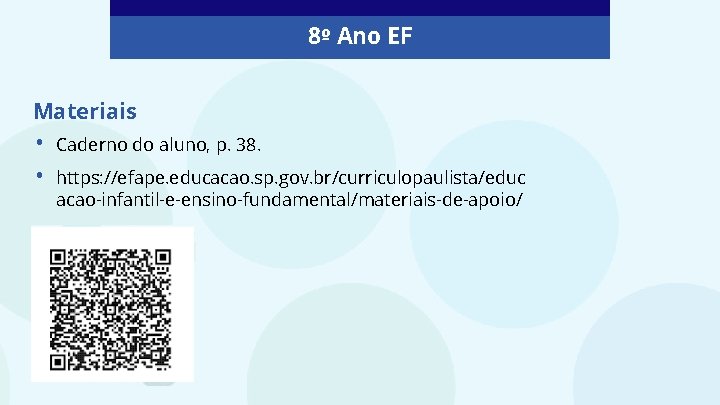 8º Ano EF Materiais • • Caderno do aluno, p. 38. https: //efape. educacao.