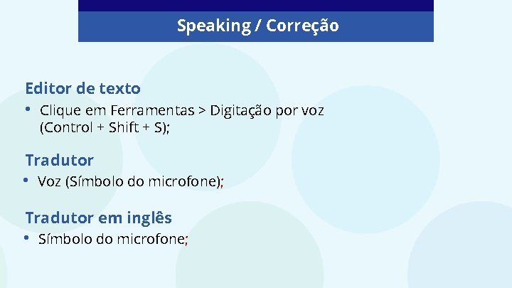 Speaking / Correção Editor de texto • Clique em Ferramentas > Digitação por voz