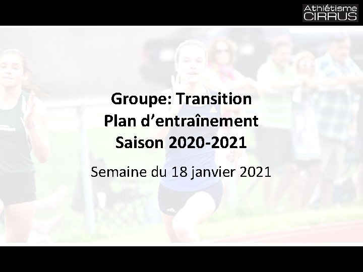 Groupe: Transition Plan d’entraînement Saison 2020 -2021 Semaine du 18 janvier 2021 