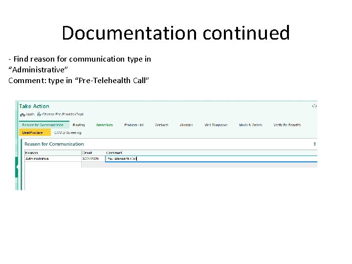 Documentation continued - Find reason for communication type in “Administrative” Comment: type in “Pre-Telehealth