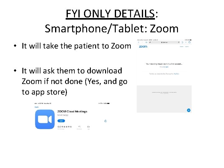 FYI ONLY DETAILS: Smartphone/Tablet: Zoom • It will take the patient to Zoom •