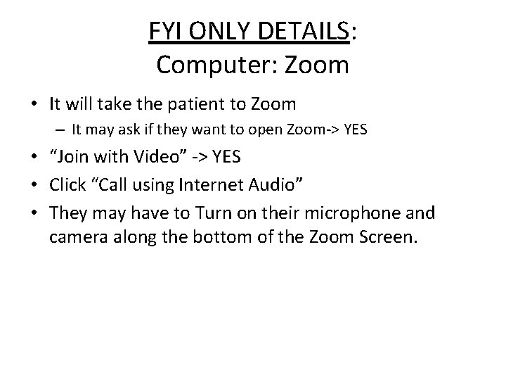 FYI ONLY DETAILS: Computer: Zoom • It will take the patient to Zoom –