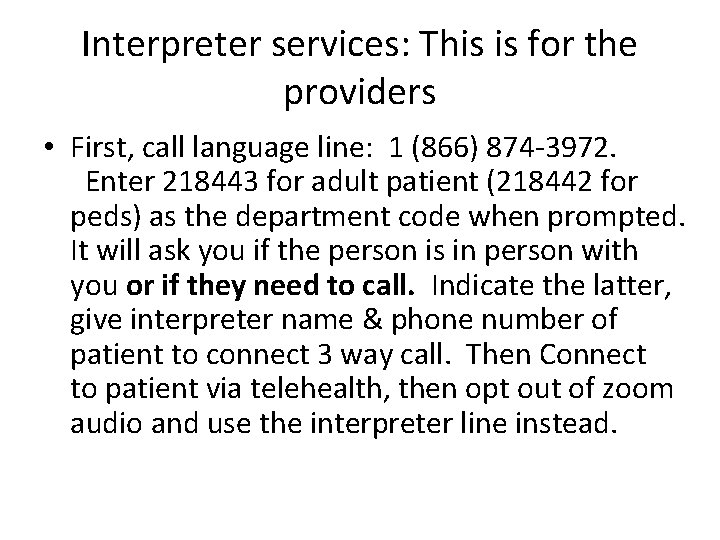 Interpreter services: This is for the providers • First, call language line: 1 (866)