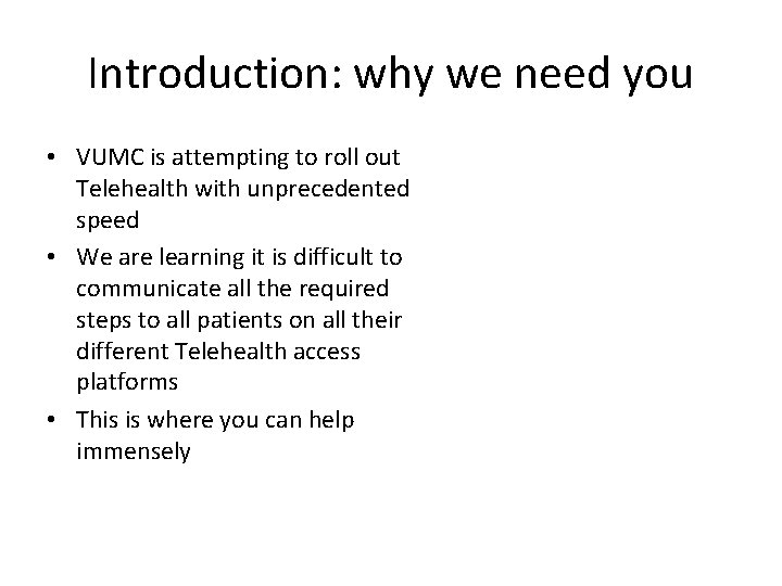 Introduction: why we need you • VUMC is attempting to roll out Telehealth with