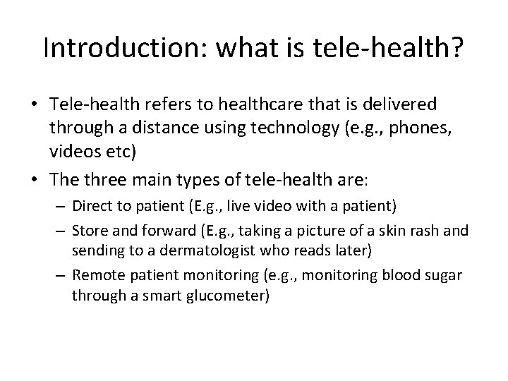 Introduction: what is tele-health? • Tele-health refers to healthcare that is delivered through a