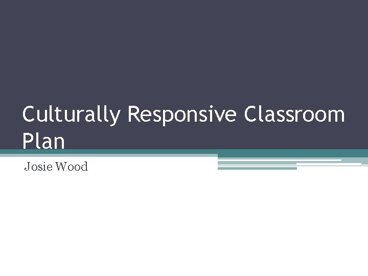 Culturally Responsive Classroom Plan Josie Wood 