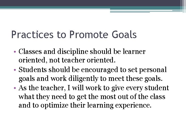 Practices to Promote Goals • Classes and discipline should be learner oriented, not teacher