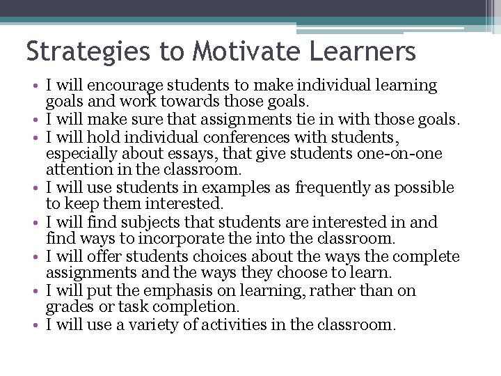 Strategies to Motivate Learners • I will encourage students to make individual learning goals