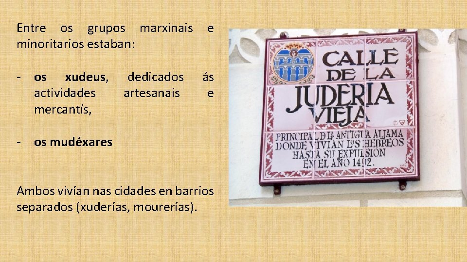Entre os grupos marxinais minoritarios estaban: - os xudeus, actividades mercantís, dedicados artesanais e