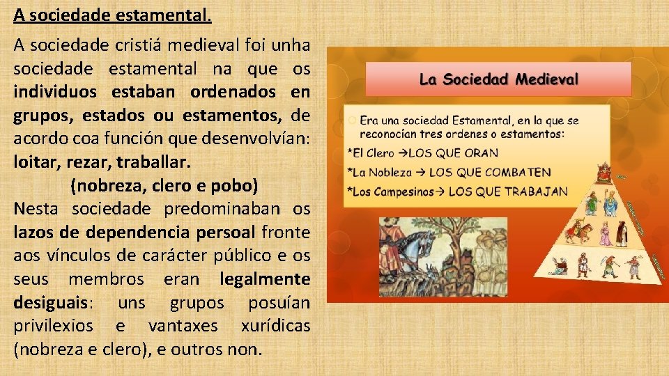 A sociedade estamental. A sociedade cristiá medieval foi unha sociedade estamental na que os