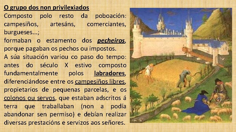 O grupo dos non privilexiados Composto polo resto da poboación: campesiños, artesáns, comerciantes, burgueses.