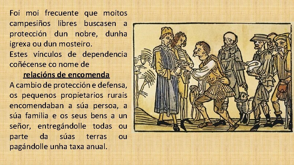 Foi moi frecuente que moitos campesiños libres buscasen a protección dun nobre, dunha igrexa