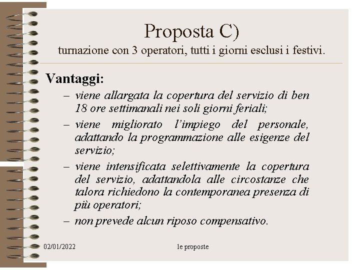 Proposta C) turnazione con 3 operatori, tutti i giorni esclusi i festivi. Vantaggi: –