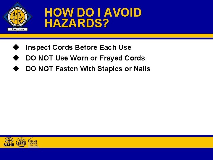 HOW DO I AVOID HAZARDS? u Inspect Cords Before Each Use u DO NOT