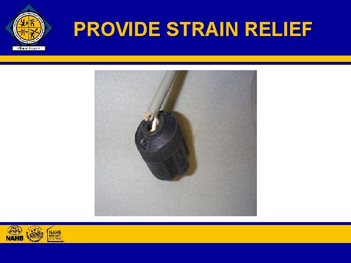 PROVIDE STRAIN RELIEF 