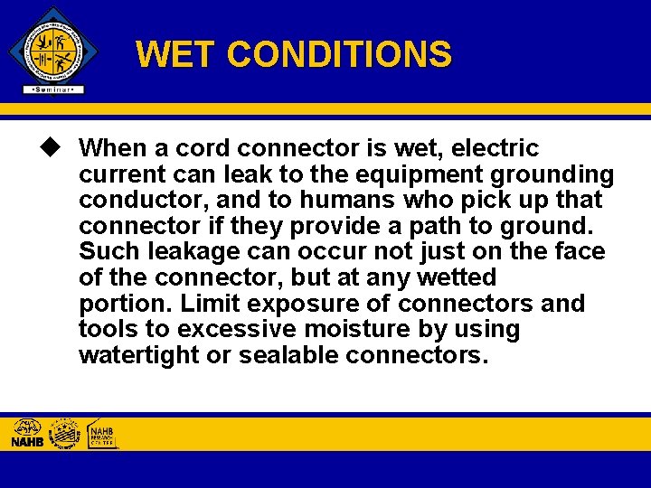 WET CONDITIONS u When a cord connector is wet, electric current can leak to