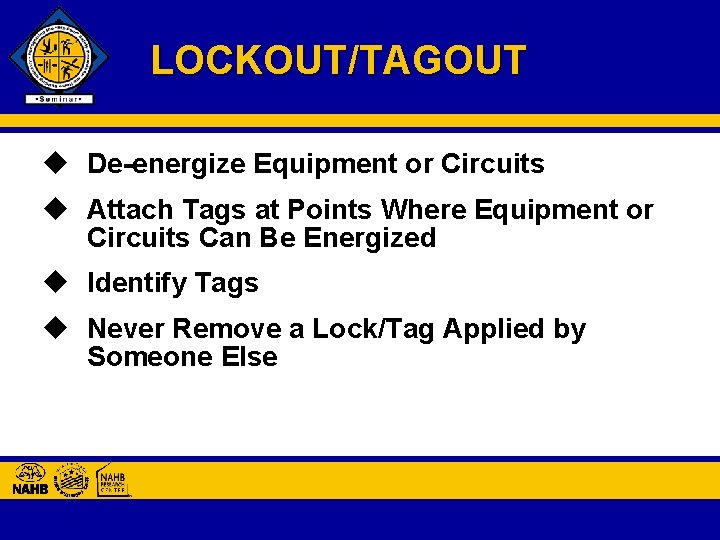 LOCKOUT/TAGOUT u De-energize Equipment or Circuits u Attach Tags at Points Where Equipment or