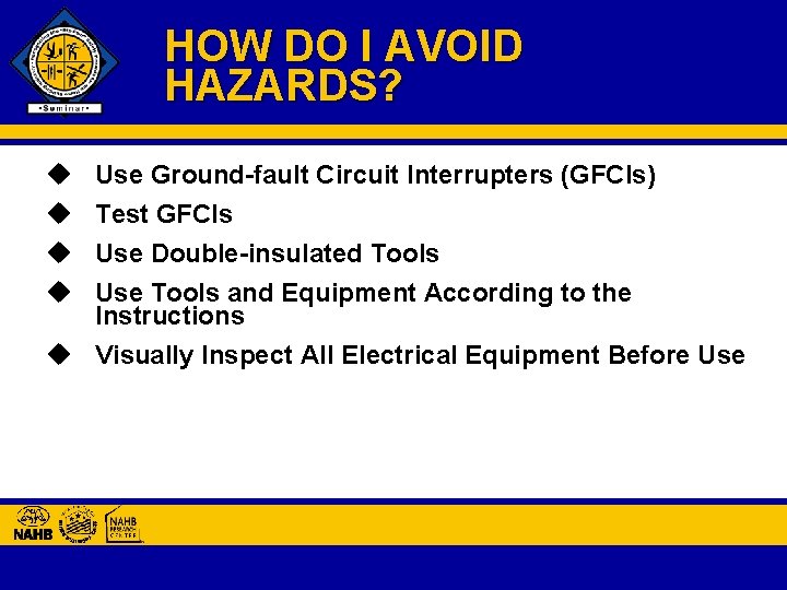 HOW DO I AVOID HAZARDS? u u Use Ground-fault Circuit Interrupters (GFCIs) Test GFCIs